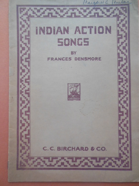 Indian Action Songs A Collection of Descriptive Songs of the Chippewa Indians With Directions for Pantomimic Representation in Schools and Community